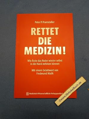 Bild des Verkufers fr Rettet die Medizin! : wie rzte das Ruder wieder selbst in die Hand nehmen knnen. ; mit einem Geleitwort von Fredmund Malik. zum Verkauf von Antiquariat BehnkeBuch