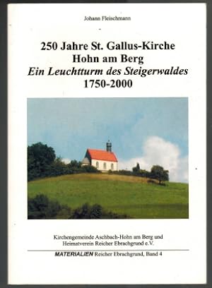 250 Jahre St.-Gallus-Kirche Hohn am Berg: ein Leuchtturm des Steigerwaldes; 1750 - 2000 [Johann F...