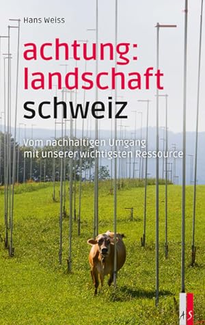 Bild des Verkufers fr Achtung: Landschaft Schweiz Vom nachhaltigen Umgang mit unserer wichtigsten Ressource zum Verkauf von primatexxt Buchversand
