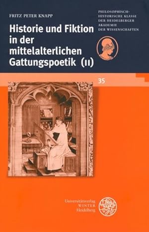 Bild des Verkufers fr Historie und Fiktion in der mittelalterlichen Gattungspoetik. Teil 2: Zehn neue Studien und ein Vorwort. [Philosophisch-Historischen Klasse der Heidelberger Akademie der Wissenschaften, Bd. 35]. zum Verkauf von Antiquariat Thomas Haker GmbH & Co. KG