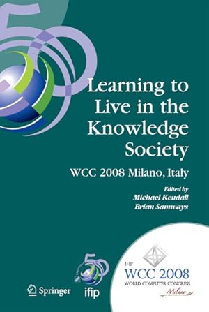 Immagine del venditore per Learning to Live in the Knowledge Society. IFIP 20th World Computer Congress, IFIP TC 3 ED-L2L Conference, September 7-10, 2008, Milano, Italy venduto da Antiquariat Thomas Haker GmbH & Co. KG