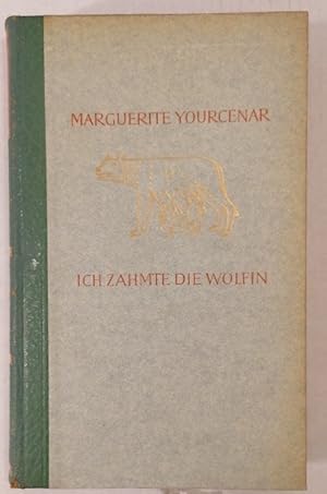 Ich zähmte die Wölfin. Erinnerungen des Kaisers Hadrian