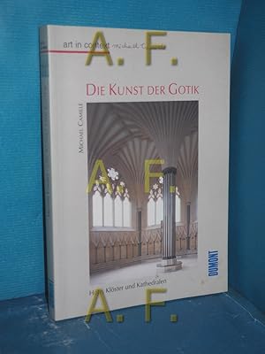 Seller image for Die Kunst der Gotik : Hfe, Klster, Kathedralen [bers. aus dem Engl. von Christine Diefenbacher] / Art in context for sale by Antiquarische Fundgrube e.U.