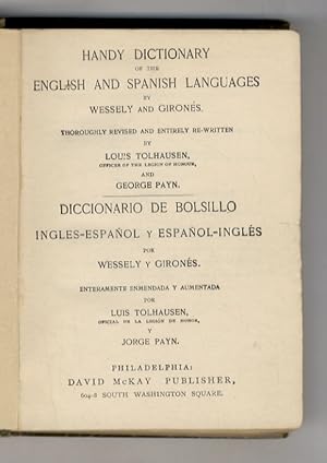 Imagen del vendedor de Handy Dictionary of the English and Spanish languages by Wessely and Girones, thoroughly revised and entirely re-written by Louis Tolhausen and George Payn/ Diccionario de bolsillo Igles-Espanol y Espanol-Igles por Wessely y Girones. Enteramente enmendada y aumendada por Luis Tolhausen y Jorge Payn. a la venta por Libreria Oreste Gozzini snc