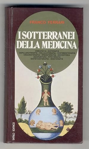 Immagine del venditore per I sotterranei della medicina. [Omeopatia, isoterapia, capillaroterapia, celluloterapia, vertebroterapia, orgonoterapia, ipnositerapia, radiestesia, agopuntura, fitoterapia, dieteticoterapia, idroterapia] venduto da Libreria Oreste Gozzini snc