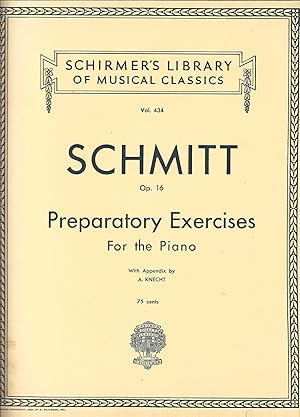 Schmitt Op. 16: Preparatory Exercises For the Piano, with Appendix (Schirmer's Library of Musical...