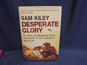 Imagen del vendedor de Desperate Glory At War in Helmand with Britain's 16 Air Assault Brigade. * A SIGNED copy * a la venta por Gemini-Books