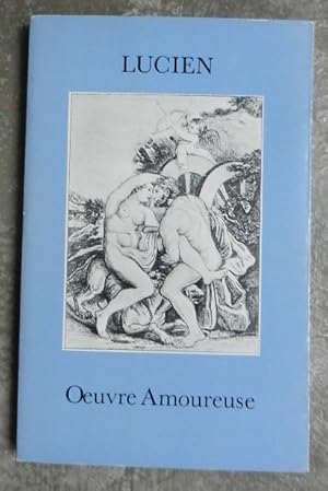 Oeuvre amoureuse. - La vie, les intrigues, les tarifs, la science des courtisanes. Perversions et...