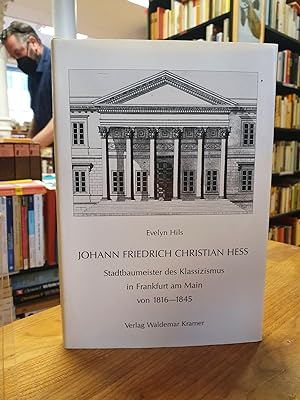 Johann Friedrich Christian Hess - Stadtbaumeister des Klassizismus in Frankfurt am Main von 1816 ...