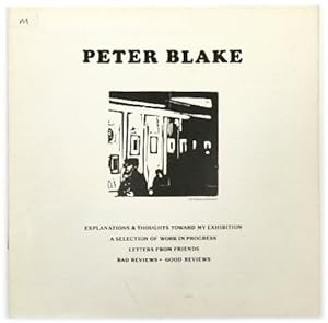 Seller image for Peter Blake: Explanations & Thoughts Toward My Exhibition; A Selection of Work in Progress; Letters from Friends; Bad Reviews, Good Reviews for sale by PsychoBabel & Skoob Books