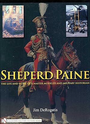 Sheperd Paine: the Life and Work of a Master Modeler and Military Historian