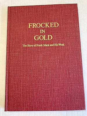 FROCKED IN GOLD: The Story of Frank Mack and His Work.