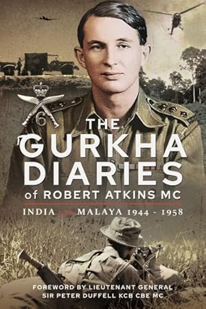 Bild des Verkufers fr Gurkha Diaries of Robert Atkins MC : India and Malaya 1944-1958 zum Verkauf von GreatBookPrices