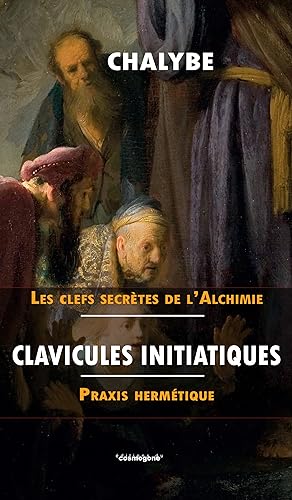 CLAVICULES INITIATIQUES-Praxis hermétique