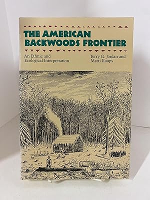 The American Backwoods Frontier An Ethnic and Ecological Interpretation