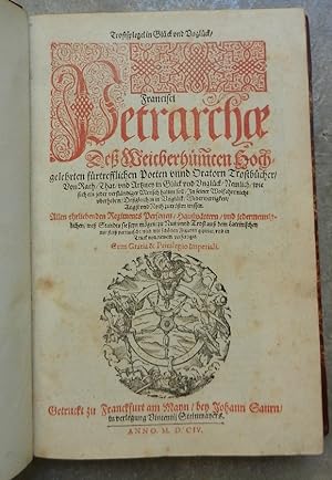 Trostspiegel in Glück und Unglück/ Francisci Petrarchae Deß Weitberhümten Hochgelehrten fürtreffl...