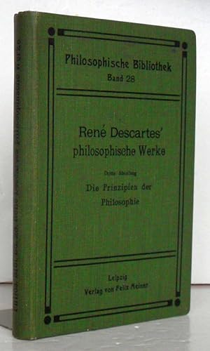 Philosophische Bibliothek, Band 28. René Descartes`philosophische Werke. Dritte Abteilung: Die Pr...