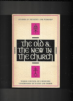 Imagen del vendedor de The old and the new in the church : World Council of Churches Commission on Faith and Order ; Report on Tradition and Traditions ; Report on Institutionalism and Unity : presented to the Commission 1961. a la venta por Gwyn Tudur Davies