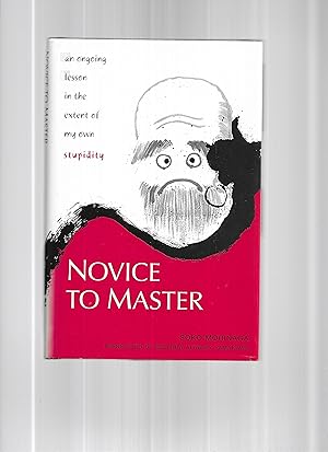 NOVICE TO MASTER: An Ongoing Lesson In The Extent Of My Own Stupidity. Translated By Belenda Atta...