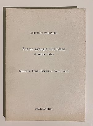 Immagine del venditore per Sur un aveugle mur blanc et autres textes. Lettres a Tzara, Picabia et Van Essche. venduto da Peter Scott