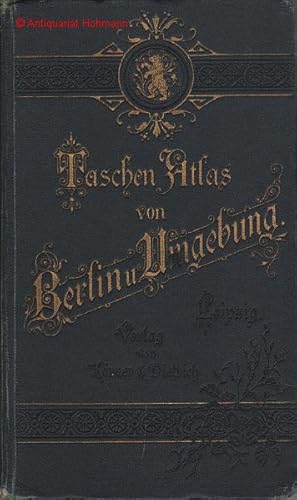 Taschen-Atlas von Berlin und Umgebung. 16 Sektionen in Farbendruck. Nebst Führer durch Berlin umd...