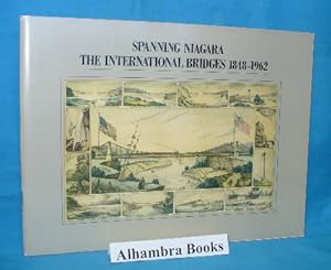 Bild des Verkufers fr Spanning Niagara : The International Bridges 1848 - 1962 zum Verkauf von Alhambra Books