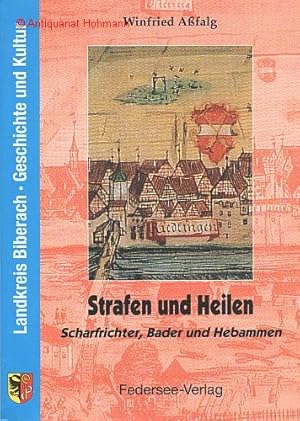 Strafen und Heilen. Scharfrichter, Bader und Hebammen. Ein Beitrag zur Geschichte der ehemals vor...