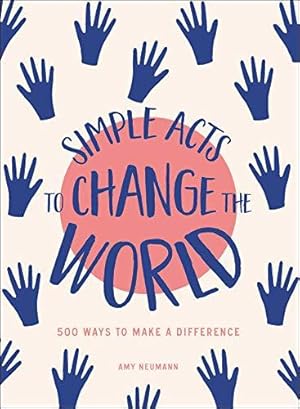 Imagen del vendedor de Simple Acts to Change the World: 500 Ways to Make a Difference a la venta por WeBuyBooks