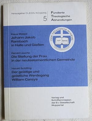 Seller image for Fundierte theologische Abhandlungen ; 5 ; Johann Jakob Rambach in Halle und Gieen ; Die Stellung der Frau in der neutestamentlichen Gemeinde ; Der geistige und geistliche Werdegang William Careys for sale by VersandAntiquariat Claus Sydow