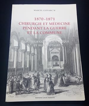 1870-1871 Chirurgie et médecine pendant la guerre et la commune - un tournant scientifique et hum...