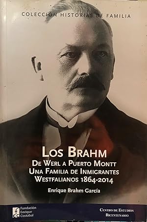 Los Brahm : de Werl a Puerto Montt. Una familia de inmigrantes wesfalianos 1864-2014