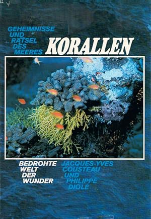 Korallen : bedrohte Welt d. Wunder. Jacques-Yves Cousteau u. Philippe Diolé. [Ins Dt. übertr. von...