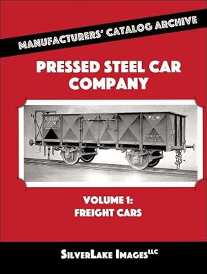 Pressed Steel Car Company Volume 1: Freight Cars: Manufacturers' Catalog Archive Book 21