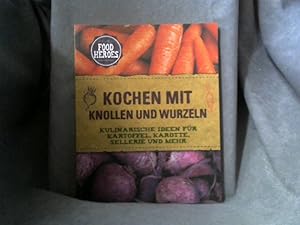 Kochen mit Knollen und Wurzeln : [kulinarische Ideen für Kartoffel, Karotte, Sellerie und mehr]. ...