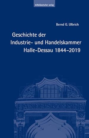 Seller image for Geschichte der Industrie- und Handelskammer Halle-Dessau 1844-2019 for sale by Bunt Buchhandlung GmbH