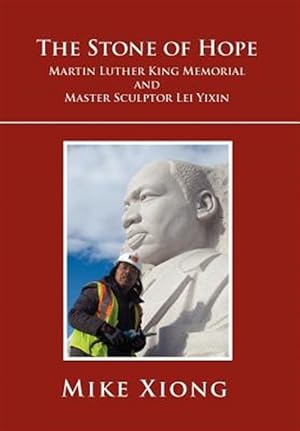 Bild des Verkufers fr Stone of Hope : Martin Luther King Memorial and Master Sculptor Lei Yixin zum Verkauf von GreatBookPricesUK