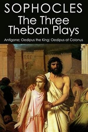 Imagen del vendedor de Three Theban Plays : Antigone; Oedipus the King; Oedipus at Colonus a la venta por GreatBookPrices