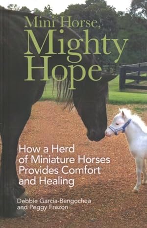 Seller image for Mini Horse, Mighty Hope : How a Herd of Miniature Horses Provides Comfort and Healing for sale by GreatBookPricesUK