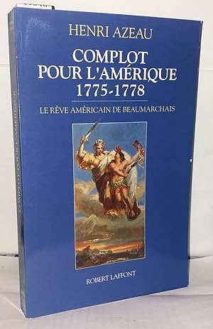 Seller image for Complot pour l'Amrique 1775-1778 : Le re?ve Ame?ricain de Beaumarchais for sale by Librairie Albert-Etienne