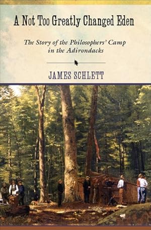 Imagen del vendedor de Not Too Greatly Changed Eden : The Story of the Philosophers' Camp in the Adirondacks a la venta por GreatBookPrices