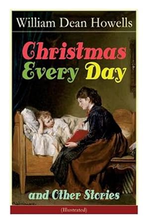 Seller image for Christmas Every Day and Other Stories (Illustrated): Humorous Children's Stories for the Holiday Season: Turkeys Turning the Tables, The Pony Engine a for sale by GreatBookPrices