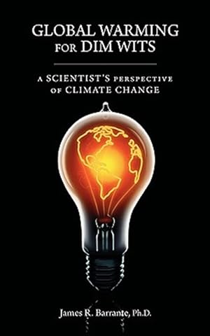 Immagine del venditore per Global Warming for Dim Wits: A Scientist's Perspective of Climate Change venduto da GreatBookPrices