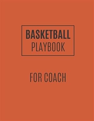 Imagen del vendedor de Basketball Playbook: Basketball Playbook For Coaches To Draw The Basketball Strategy - Gift For Basketball Coaches And Players a la venta por GreatBookPrices