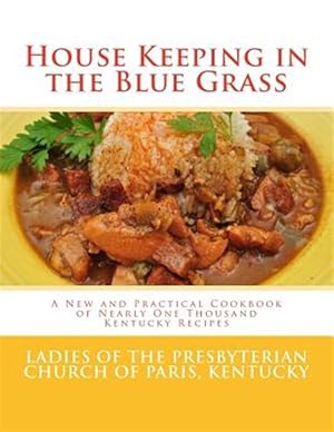 Seller image for House Keeping in the Blue Grass : A New and Practical Cookbook of Nearly One Thousand Kentucky Recipes for sale by GreatBookPrices