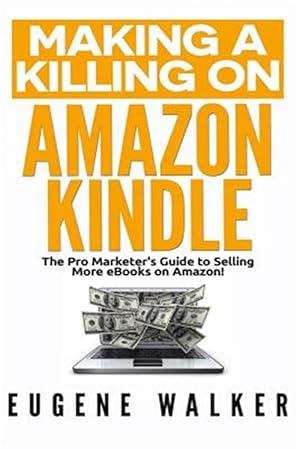 Imagen del vendedor de Making a Killing on Amazon Kindle : The Pro Marketer's Guide to Selling More Ebooks on Amazon! a la venta por GreatBookPrices