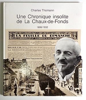 Seller image for Une chronique insolite de la Chaux-de-Fonds 1898/1932. Rdige d'aprs la Feuille du Dimanche, un journal dconcertant,  la fois religieux, socialiste et libral publi par un homme d'exception: le pasteur Pettavel. for sale by La Bergerie