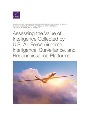 Imagen del vendedor de Assessing the Value of Intelligence Collected by U.S. Air Force Airborne Intelligence, Surveillance, and Reconnaissance Platforms a la venta por GreatBookPrices