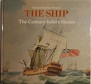 The Century before Steam: The Development of the Sailing Ship 1700-1820 (The Ship)
