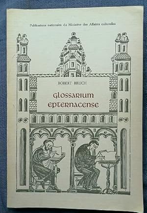 Glossarium Epternacense : Spätalthochdeutsche Glossen aus Echternach. Tatsachen und Quellen - Wör...