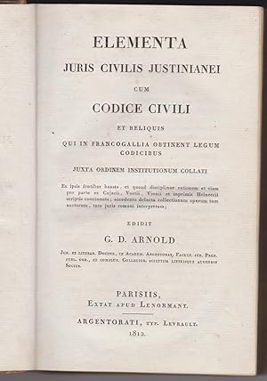 Elementa Juris Civilis Justinianei cum Codice Civili et Reliquis qui in Francogallia Obtinent Leg...